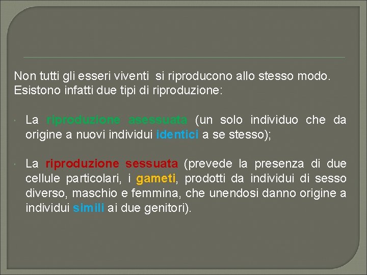 Non tutti gli esseri viventi si riproducono allo stesso modo. Esistono infatti due tipi