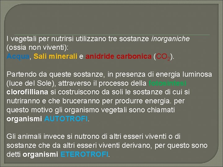 I vegetali per nutrirsi utilizzano tre sostanze inorganiche (ossia non viventi): Acqua, Sali minerali