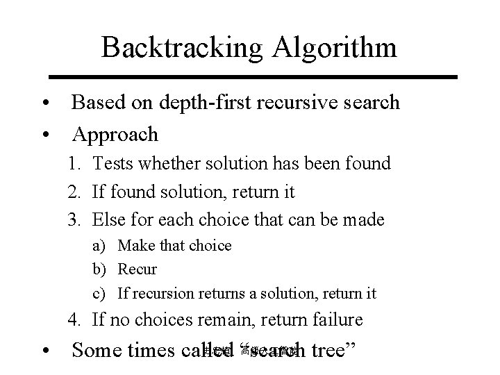 Backtracking Algorithm • Based on depth first recursive search • Approach 1. Tests whether