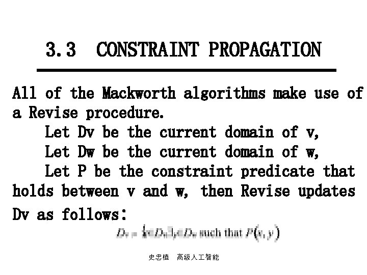 3. 3 CONSTRAINT PROPAGATION All of the Mackworth algorithms make use of a Revise