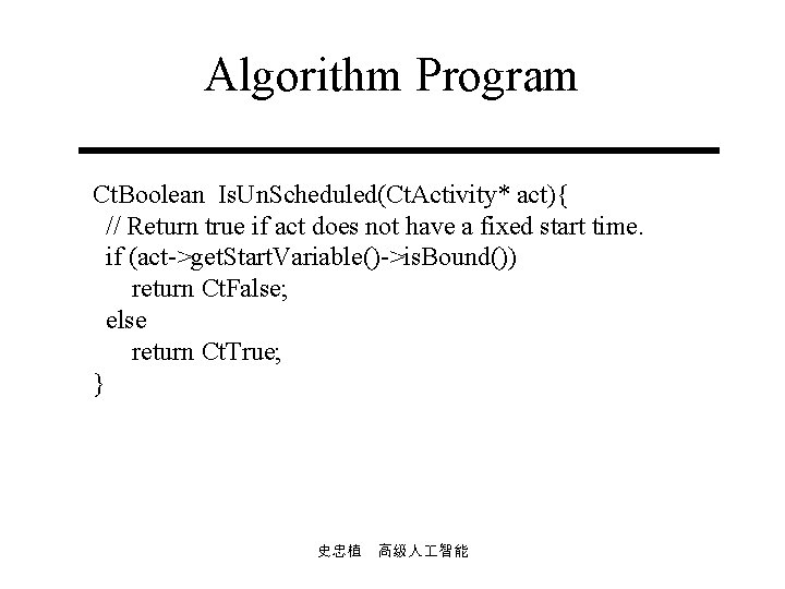 Algorithm Program Ct. Boolean Is. Un. Scheduled(Ct. Activity* act){ // Return true if act