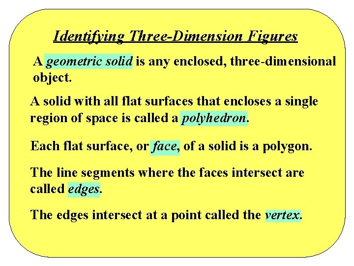 Identifying Three-Dimension Figures A geometric solid is any enclosed, three-dimensional object. A solid with Identifying Three-Dimension Figures A geometric solid is any enclosed, three-dimensional object. A solid with
