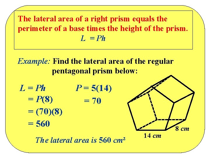 The lateral area of a right prism equals the perimeter of a base times The lateral area of a right prism equals the perimeter of a base times