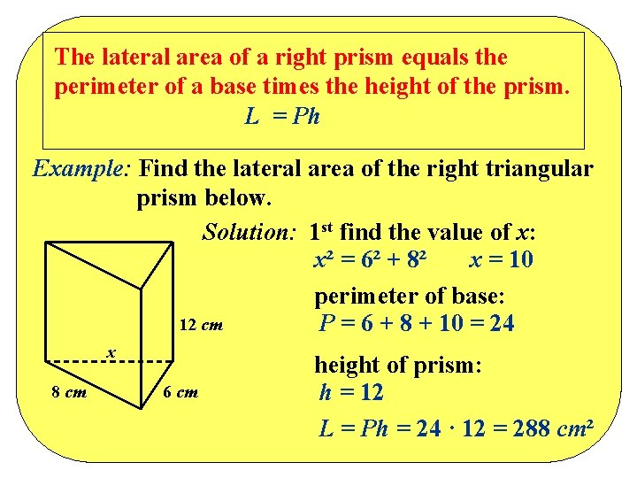The lateral area of a right prism equals the perimeter of a base times The lateral area of a right prism equals the perimeter of a base times