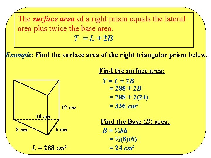 The surface area of a right prism equals the lateral area plus twice the The surface area of a right prism equals the lateral area plus twice the