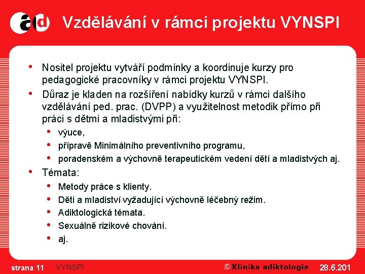 Vzdělávání v rámci projektu VYNSPI • • • Nositel projektu vytváří podmínky a koordinuje