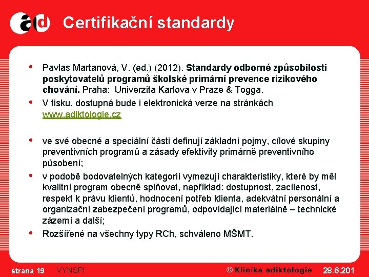 Certifikační standardy • • • Pavlas Martanová, V. (ed. ) (2012). Standardy odborné způsobilosti