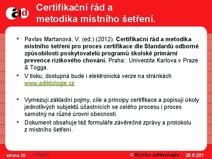 Certifikační řád a metodika místního šetření. • • Pavlas Martanová, V. (ed. ) (2012).
