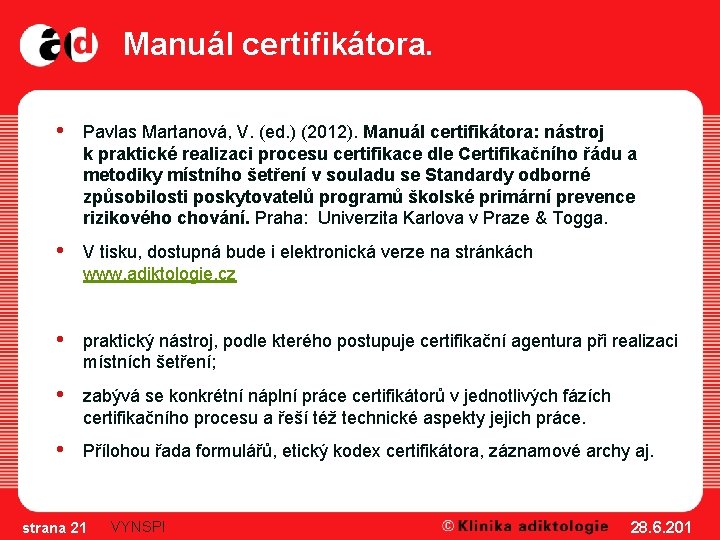 Manuál certifikátora. • Pavlas Martanová, V. (ed. ) (2012). Manuál certifikátora: nástroj k praktické