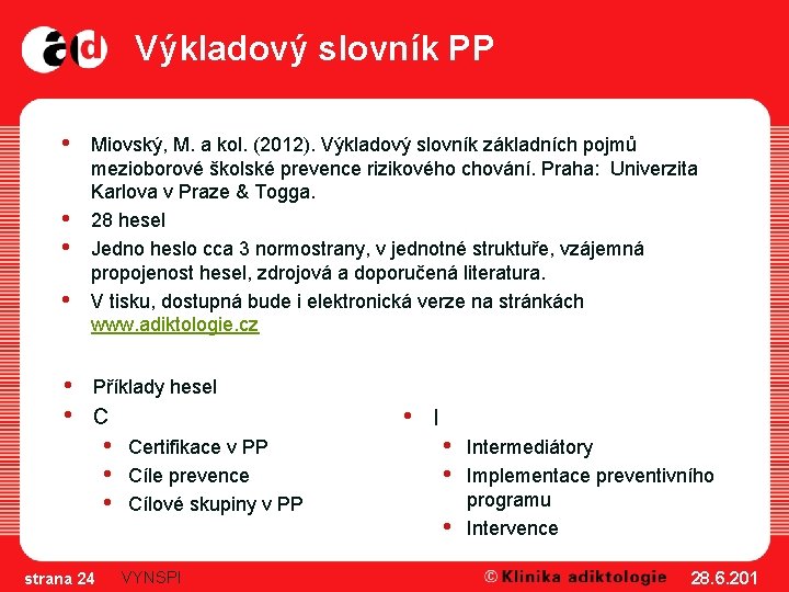 Výkladový slovník PP • • • Miovský, M. a kol. (2012). Výkladový slovník základních