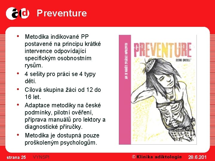 Preventure • • • Metodika indikované PP postavené na principu krátké intervence odpovídající specifickým