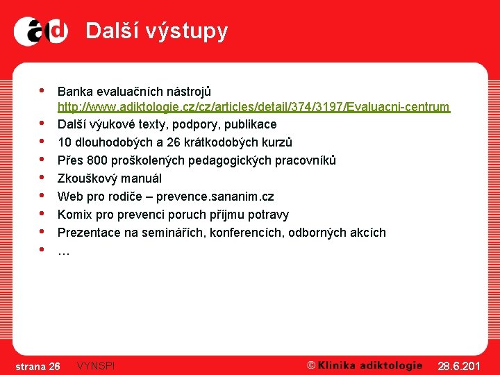 Další výstupy • • • Banka evaluačních nástrojů http: //www. adiktologie. cz/cz/articles/detail/374/3197/Evaluacni-centrum Další výukové