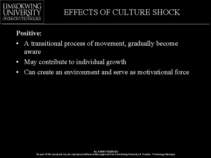 EFFECTS OF CULTURE SHOCK Positive: • A transitional process of movement, gradually become aware