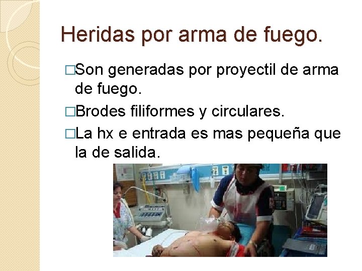 Heridas por arma de fuego. �Son generadas por proyectil de arma de fuego. �Brodes