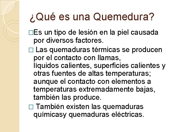 ¿Qué es una Quemedura? �Es un tipo de lesión en la piel causada por