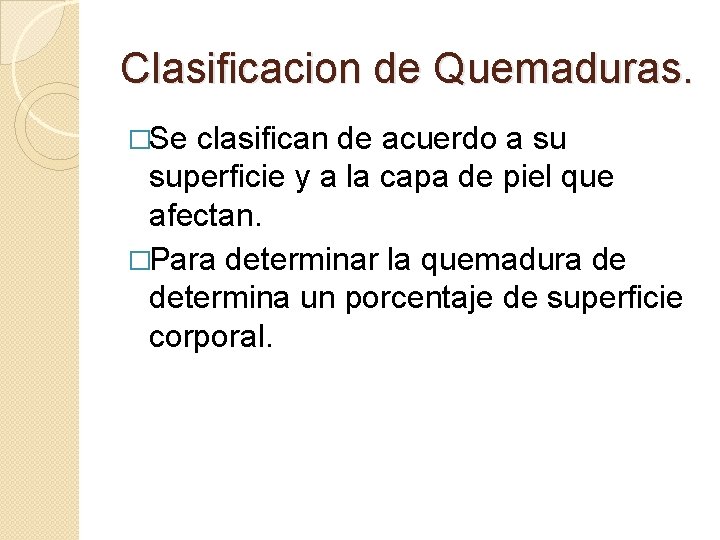 Clasificacion de Quemaduras. �Se clasifican de acuerdo a su superficie y a la capa