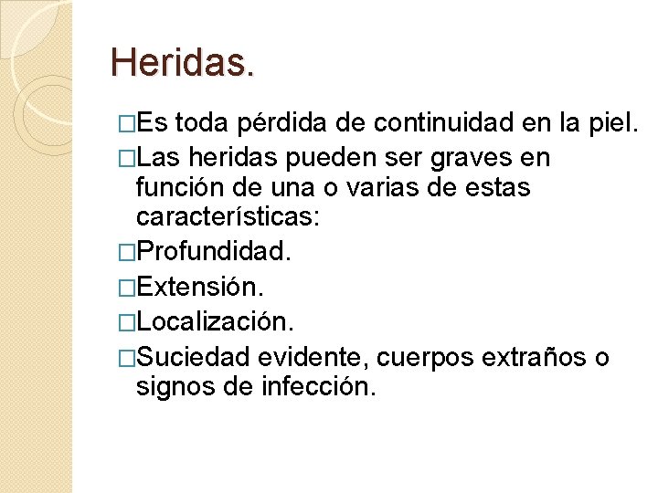 Heridas. �Es toda pérdida de continuidad en la piel. �Las heridas pueden ser graves