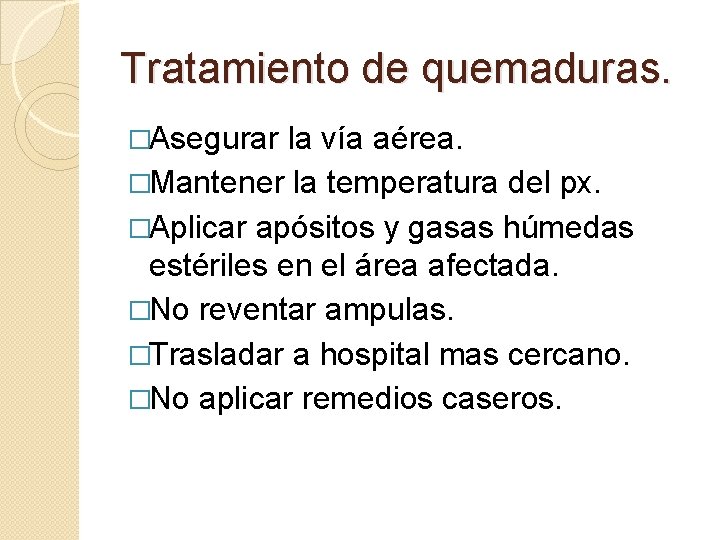 Tratamiento de quemaduras. �Asegurar la vía aérea. �Mantener la temperatura del px. �Aplicar apósitos