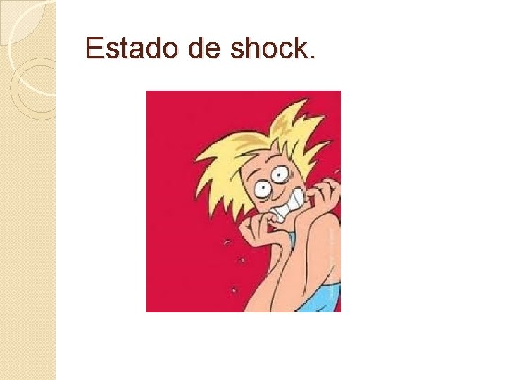 Estado de shock. 