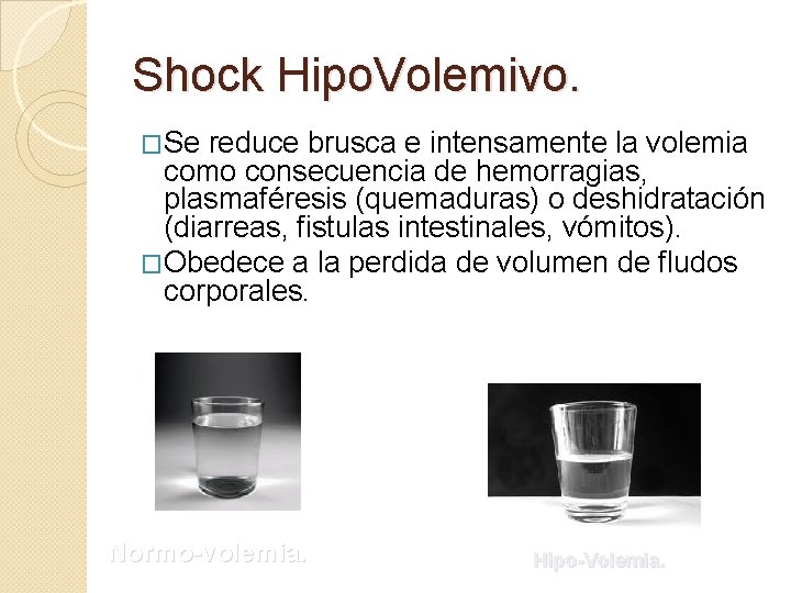 Shock Hipo. Volemivo. �Se reduce brusca e intensamente la volemia como consecuencia de hemorragias,