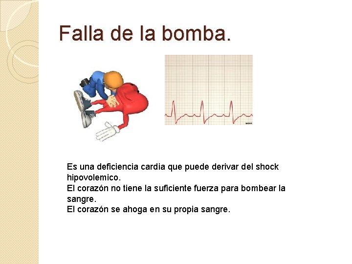 Falla de la bomba. Es una deficiencia cardia que puede derivar del shock hipovolemico.