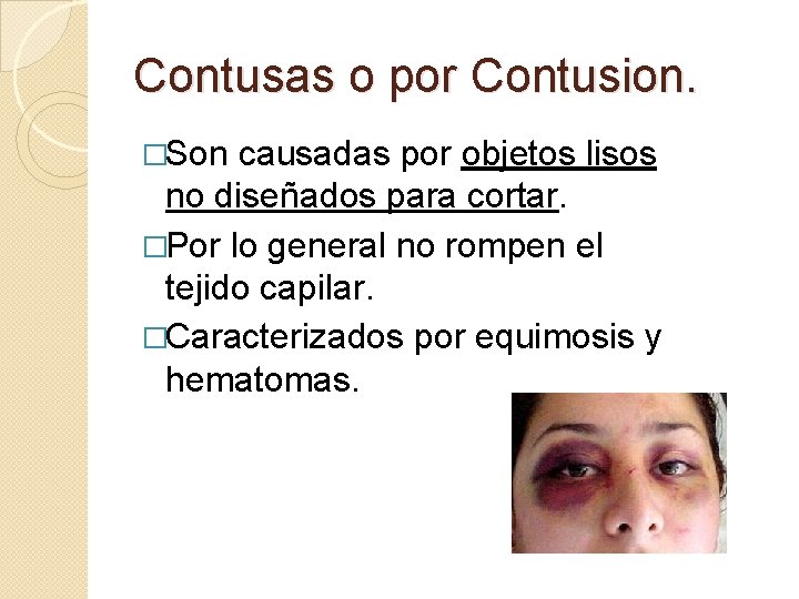 Contusas o por Contusion. �Son causadas por objetos lisos no diseñados para cortar. �Por