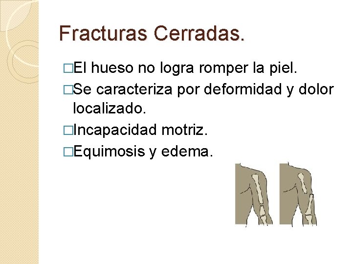 Fracturas Cerradas. �El hueso no logra romper la piel. �Se caracteriza por deformidad y
