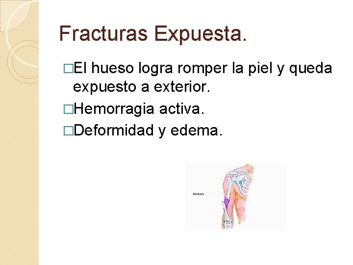 Fracturas Expuesta. �El hueso logra romper la piel y queda expuesto a exterior. �Hemorragia