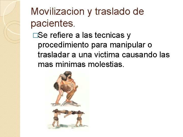 Movilizacion y traslado de pacientes. �Se refiere a las tecnicas y procedimiento para manipular