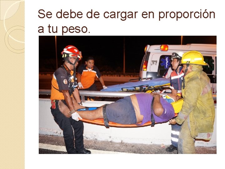 Se debe de cargar en proporción a tu peso. 