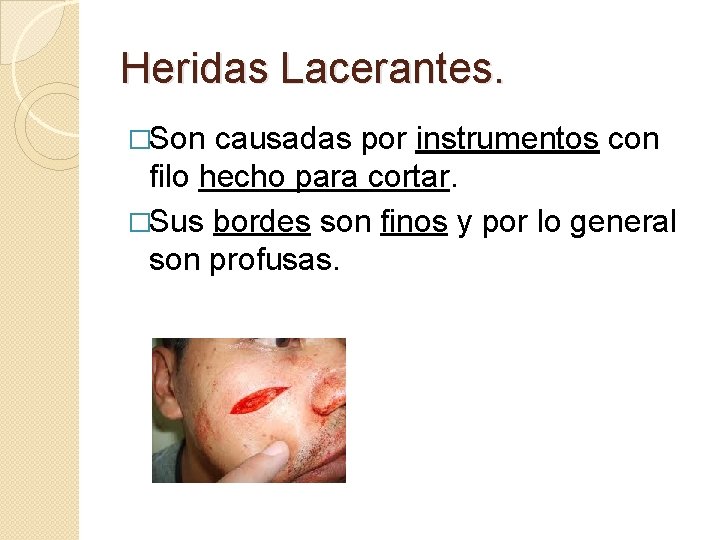 Heridas Lacerantes. �Son causadas por instrumentos con filo hecho para cortar. �Sus bordes son