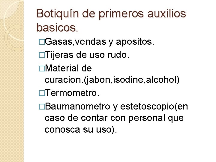 Botiquín de primeros auxilios basicos. �Gasas, vendas y apositos. �Tijeras de uso rudo. �Material