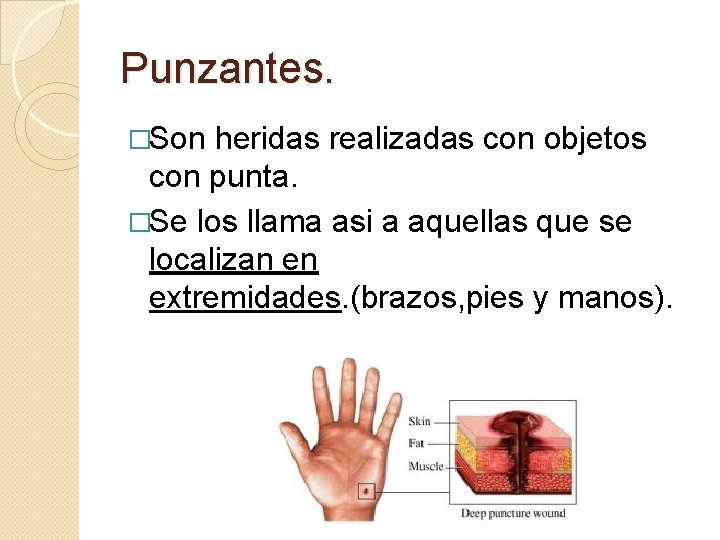 Punzantes. �Son heridas realizadas con objetos con punta. �Se los llama asi a aquellas