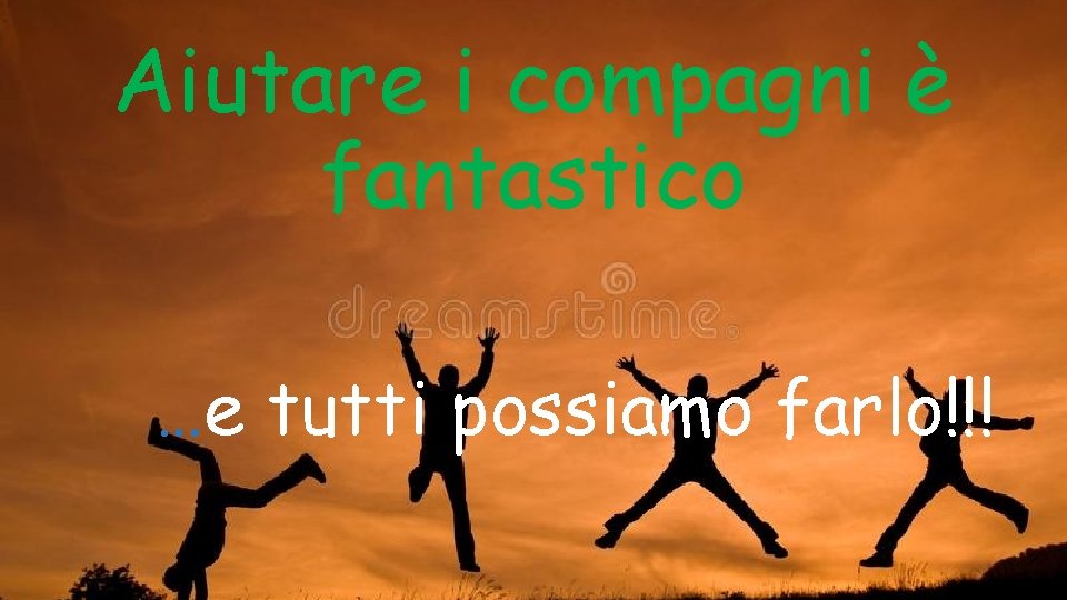 Aiutare i compagni è fantastico …e tutti possiamo farlo!!! 