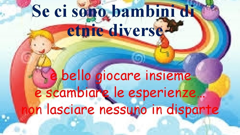 Se ci sono bambini di etnie diverse è bello giocare insieme e scambiare le