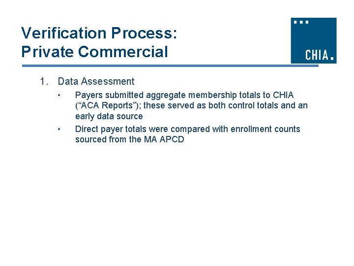 Verification Process: Private Commercial 1. Data Assessment • • Payers submitted aggregate membership totals