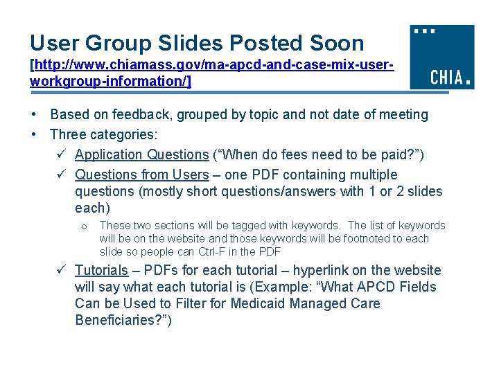 User Group Slides Posted Soon [http: //www. chiamass. gov/ma-apcd-and-case-mix-userworkgroup-information/] • Based on feedback, grouped