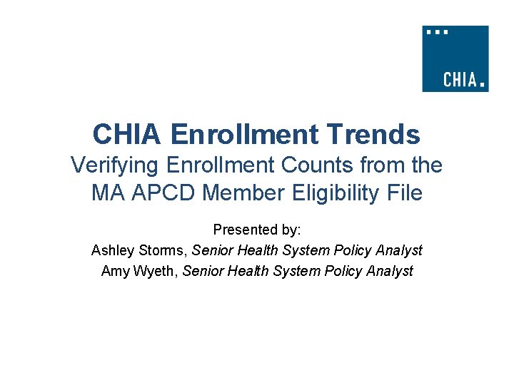 CHIA Enrollment Trends Verifying Enrollment Counts from the MA APCD Member Eligibility File Presented
