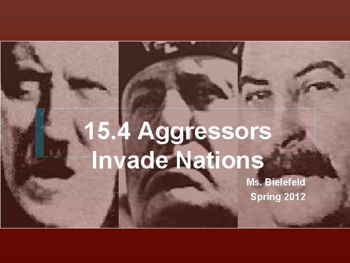 15. 4 Aggressors Invade Nations Ms. Bielefeld Spring 2012 