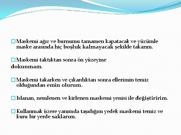 �Maskemi ağız ve burnumu tamamen kapatacak ve yüzümle maske arasında hiç boşluk kalmayacak şekilde