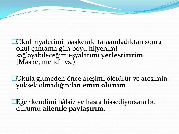 �Okul kıyafetimi maskemle tamamladıktan sonra okul çantama gün boyu hijyenimi sağlayabileceğim eşyalarımı yerleştiririm. (Maske,