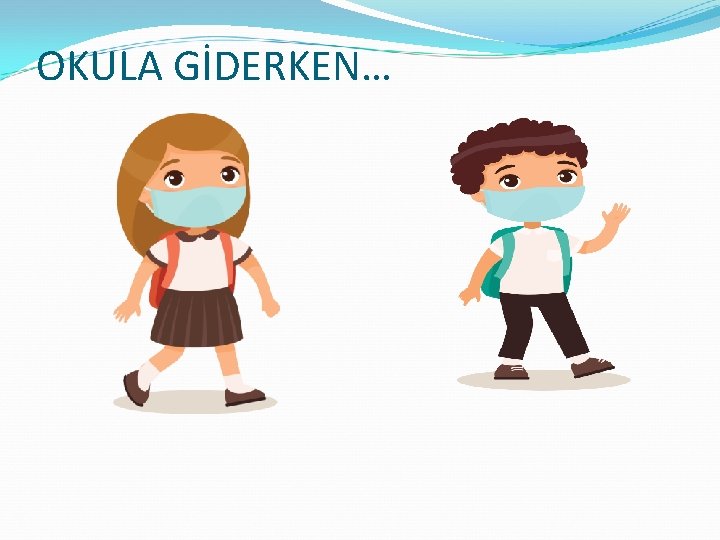 OKULA GİDERKEN… 