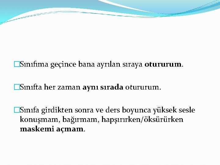 �Sınıfıma geçince bana ayrılan sıraya otururum. �Sınıfta her zaman aynı sırada otururum. �Sınıfa girdikten