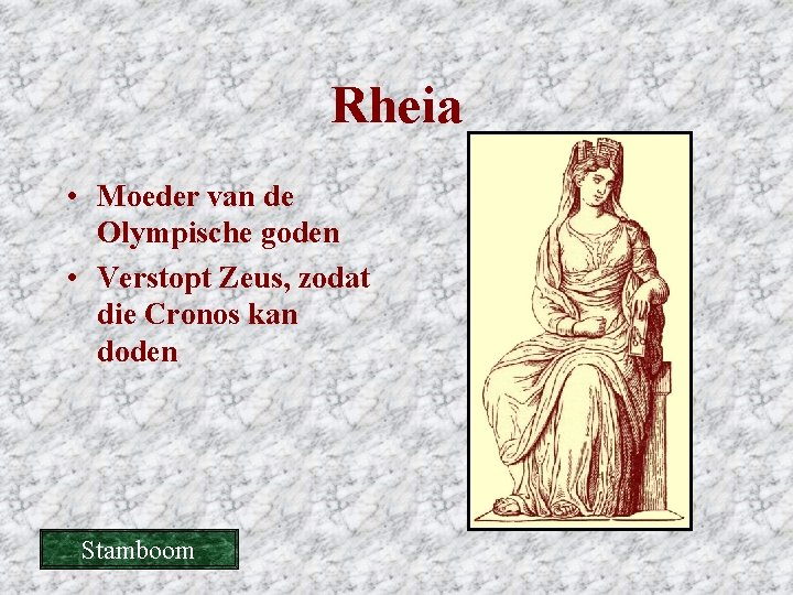 Rheia • Moeder van de Olympische goden • Verstopt Zeus, zodat die Cronos kan Rheia • Moeder van de Olympische goden • Verstopt Zeus, zodat die Cronos kan