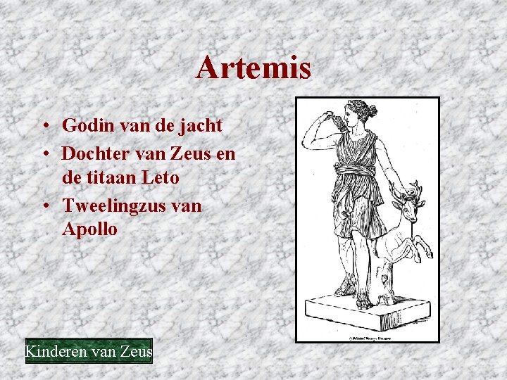 Artemis • Godin van de jacht • Dochter van Zeus en de titaan Leto Artemis • Godin van de jacht • Dochter van Zeus en de titaan Leto