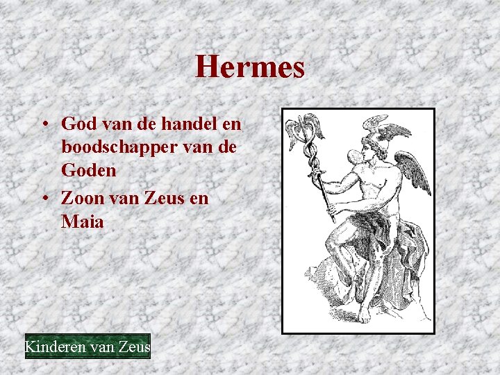 Hermes • God van de handel en boodschapper van de Goden • Zoon van Hermes • God van de handel en boodschapper van de Goden • Zoon van