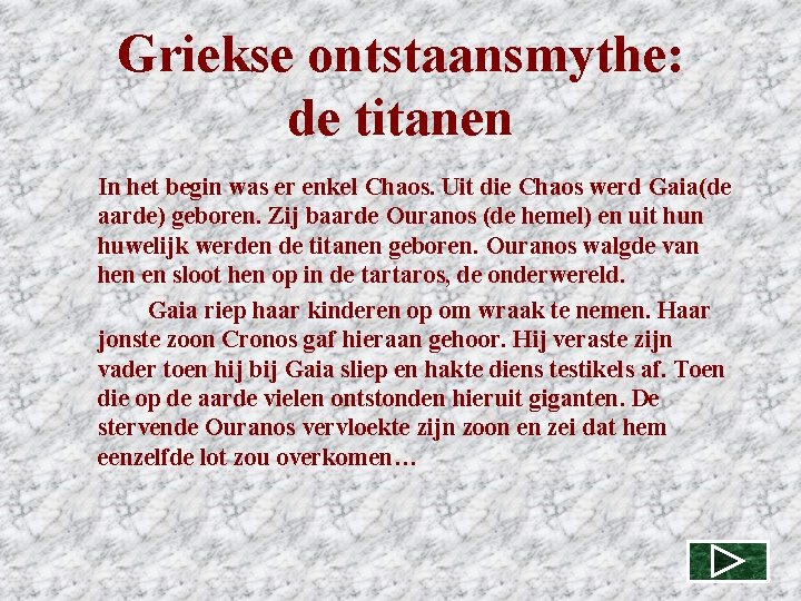 Griekse ontstaansmythe: de titanen In het begin was er enkel Chaos. Uit die Chaos Griekse ontstaansmythe: de titanen In het begin was er enkel Chaos. Uit die Chaos