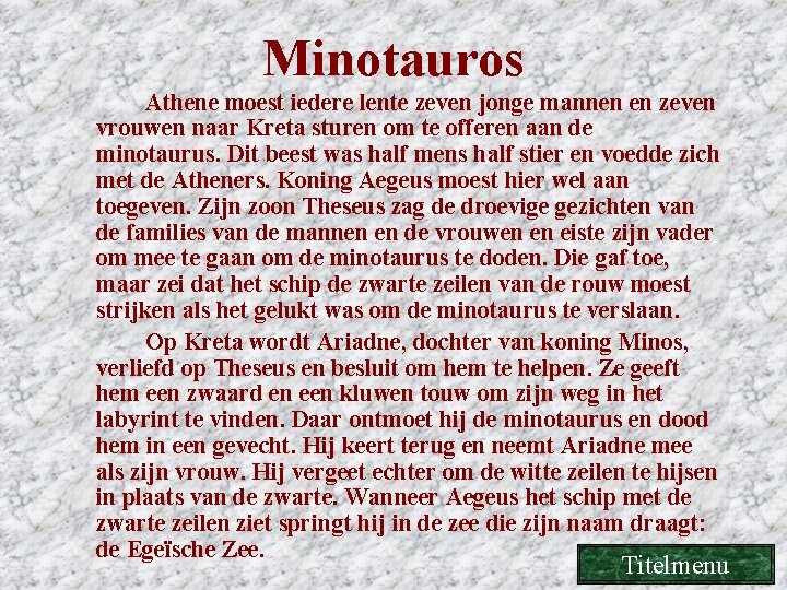 Minotauros Athene moest iedere lente zeven jonge mannen en zeven vrouwen naar Kreta sturen Minotauros Athene moest iedere lente zeven jonge mannen en zeven vrouwen naar Kreta sturen