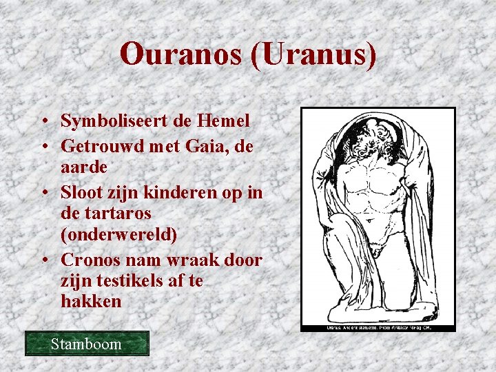 Ouranos (Uranus) • Symboliseert de Hemel • Getrouwd met Gaia, de aarde • Sloot Ouranos (Uranus) • Symboliseert de Hemel • Getrouwd met Gaia, de aarde • Sloot