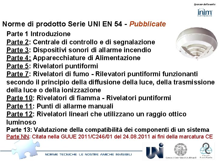 Sponsor dell’evento: Norme di prodotto Serie UNI EN 54 - Pubblicate Parte 1 Introduzione